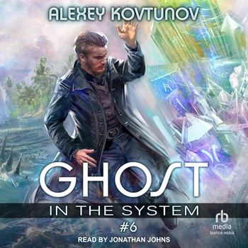 Ghost in the System, Book 6 [LitRPG] - Alexey Kovtunov