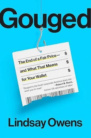 Gouged: The End of a Fair Price–and What That Means for Your Wallet - Lindsay Owens