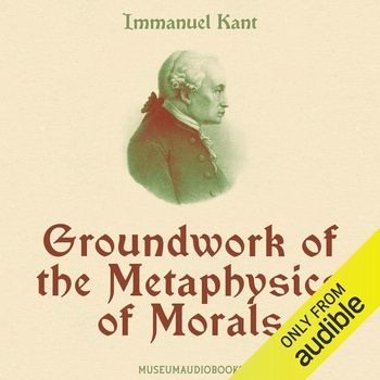 Groundwork of the Metaphysics of Morals - Immanuel Kant