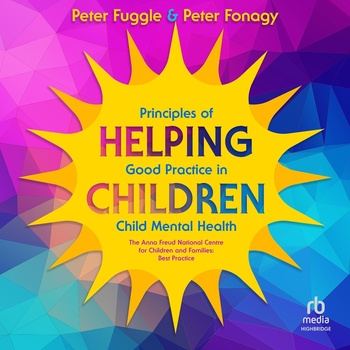 Helping Children: Principles of Good Practice in Child Mental Health - Peter Fuggle, Peter Fonagy