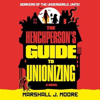 Henchperson’s Guide to Unionizing - Marshall J. Moore