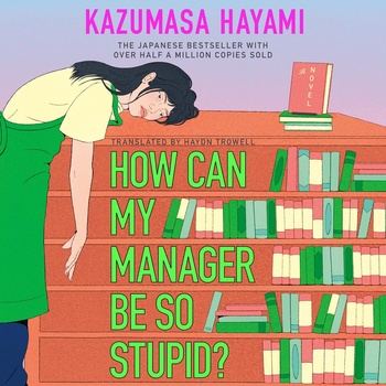 How Can My Manager Be So Stupid? - Kazumasa Hayami, Haydn Trowell (Translator)