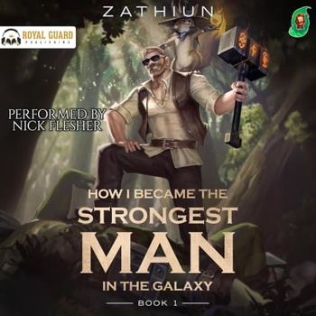 How I Became the Strongest Man in the Galaxy, Book 1 - Zathiun