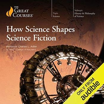 How Science Shapes Science Fiction - Charles L Adler