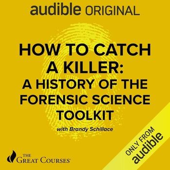How to Catch a Killer: A History of the Forensic Science Toolkit - Brandy Schillace, The Great Courses