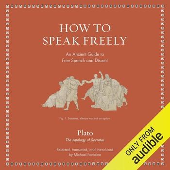 How to Speak Freely: An Ancient Guide to Free Speech and Dissent - Plato, Michael Fontaine