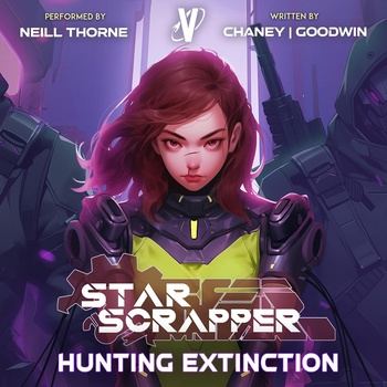 Hunting Extinction꞉ Star Scrapper, Book 6 - J.N. Chaney, Matthew A. Goodwin