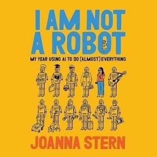 I AM NOT A ROBOT by Joanna Stern (Audiobook)(Nonfiction)
