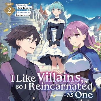 I Like Villains, So I Reincarnated as One, Vol. 2: Light Novel - Kei Takano