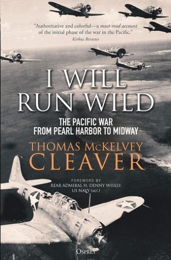 I Will Run Wild: The Pacific War from Pearl Harbor to Midway - Thomas McKelvey Cleaver