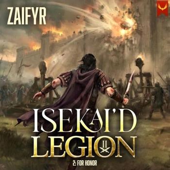 Isekai’d Legion, Book 2 - For Honor - Zaifyr