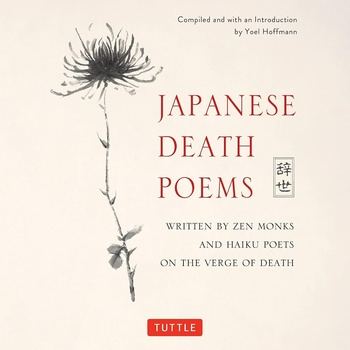 Japanese Death Poems: Written by Zen Monks and Haiku Poets on the Verge of Death - Yoel Hoffmann