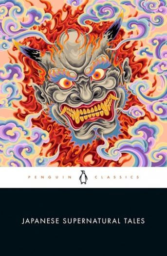 Japanese Supernatural Tales: Encounters with Yokai, Ghosts, Demons, and Other Strange Phenomena, from the Kojiki and The Tale of Genji to Dazai and Mu