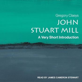 John Stuart Mill: A Very Short Introduction - Gregory Claeys