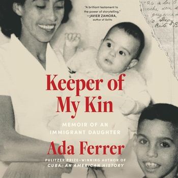 Keeper of My Kin: Memoir of an Immigrant Daughter - Ada Ferrer