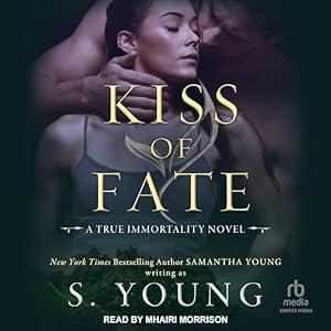 Kiss of Fate [True Immortality Series, Book 2] - S. Young