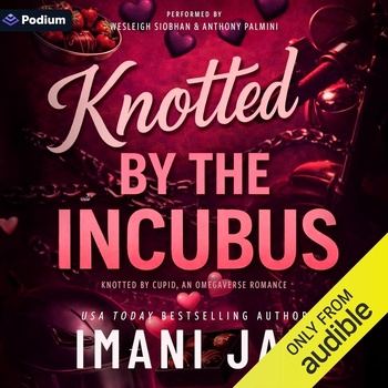 Knotted by the Incubus: Knotted by Cupid, An Omegaverse Romance - Imani Jay