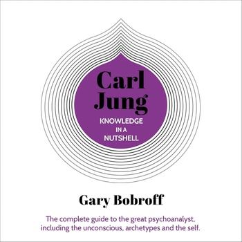 Knowledge in a Nutshell: Carl Jung - Gary Bobroff