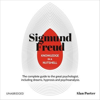 Knowledge in a Nutshell: Sigmund Freud - Alan Porter