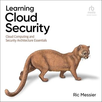 Learning Cloud Security: Cloud Computing and Security Architecture Essentials - Ric Messier