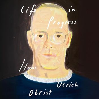 Life in Progress - Hans Ulrich Obrist, David Watson (Translator)