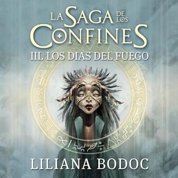 Los días del fuego: La saga de los confines #3 - Liliana Bodoc
