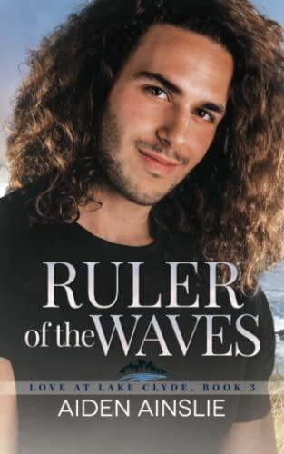 Love at Lake Clyde 03 - Ruler of the Waves - Aiden Ainslie