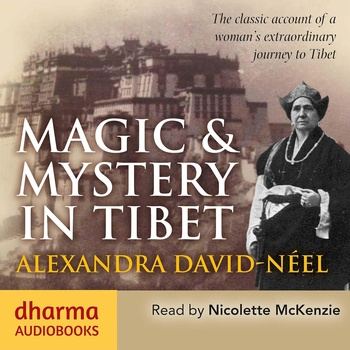 Magic & Mystery in Tibet: The Classic Account of a Woman’s Extraordinary Journey to Tibet - Alexandra David-Neel