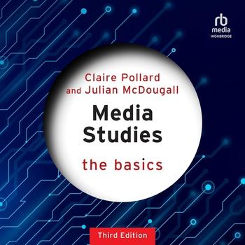 Media Studies: The Basics: Third Edition - Claire Pollard, Julian McDougall