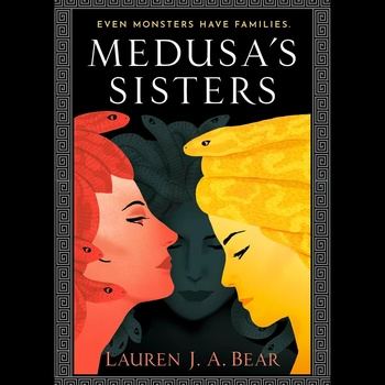 Medusa’s Sisters - Lauren J. A. Bear