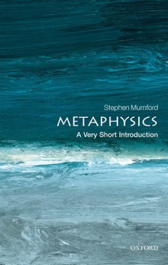 Metaphysics: A Very Short Introduction - Stephen Mumford