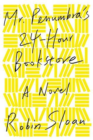 Mr. Penumbra’s 24-Hour Bookstore - Robin Sloan