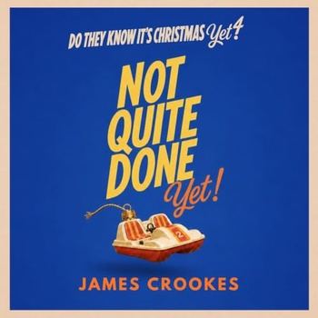 Not Quite Done Yet! - Do They Know It’s Christmas Yet Book 4 - James Crookes