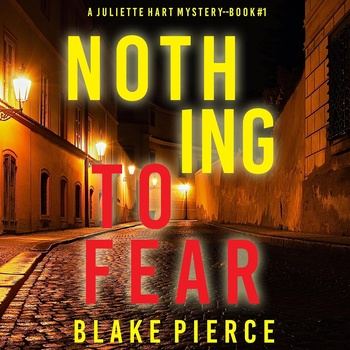 Nothing to Fear: Juliette Hart Series, Book 1 - Blake Pierce