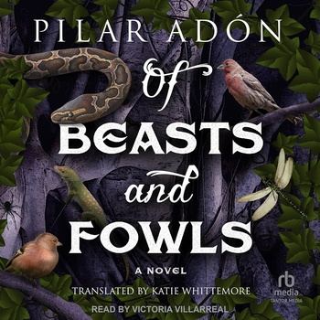 Of Beasts and Fowls - Pilar Adón, Katie Whittemore (Translator)