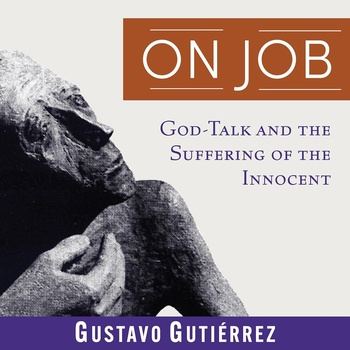 On Job: God-Talk and the Suffering of the Innocent - Gustavo Gutiérrez