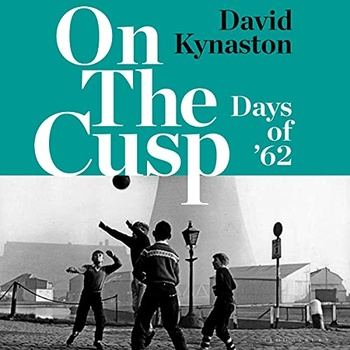 On the Cusp Days of ‘62 - David Kynaston