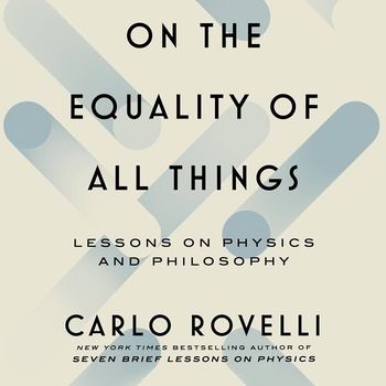 On the Equality of All Things: Lessons on Physics and Philosophy - Carlo Rovelli