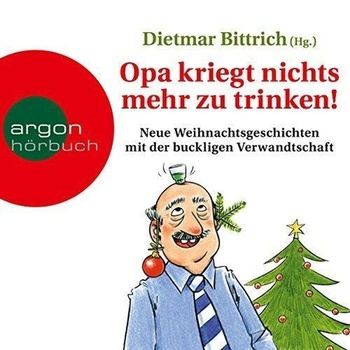 Opa kriegt nichts mehr zu trinken!: Neue Weihnachtsgeschichte Band 3 - Dietmar Bittrich