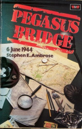 Pegasus Bridge: June 6, 1944 - Stephen E. Ambrose