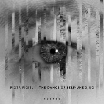 Piotr_Figiel-The_Dance_of_Self-Undoing-(4338007)-16BIT-WEB-FLAC-2026-TRB