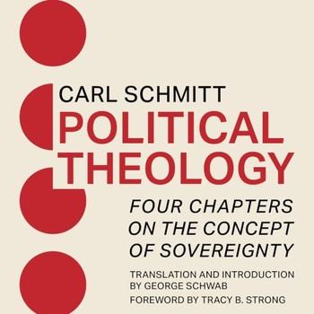 Political Theology: Four Chapters on the Concept of Sovereignty - Carl Schmitt