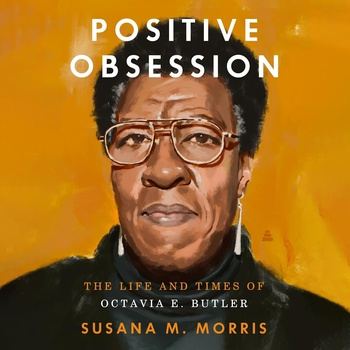 Positive Obsession: The Life and Times of Octavia E. Butler - Susana M. Morris