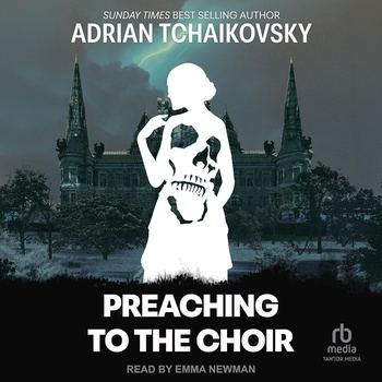 Preaching to the Choir - Adrian Tchaikovsky