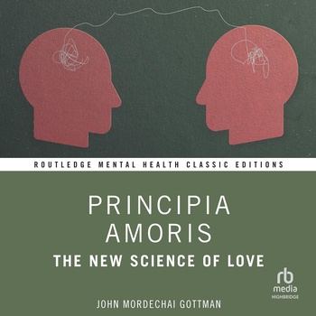 Principia Amoris: The New Science of Love - John Mordechai Gottman