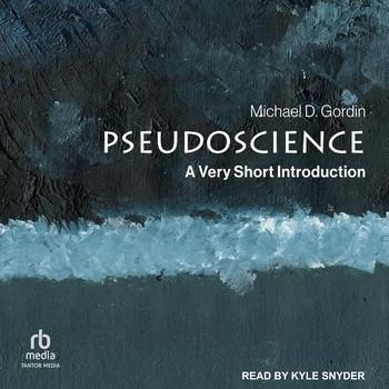 Pseudoscience: A Very Short Introduction - Michael D. Gordin