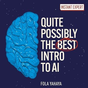 Quite Possibly the Best Introduction to AI - Fola Yahaya
