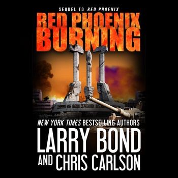 Red Phoenix Burning: Red Phoenix Series, Book 2 - Larry Bond, Chris Carlson