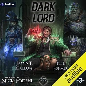 Scale and Sea, Book 3 - Dark Lord - James T. Callum, K.H. Sohmer