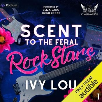 Scent to the Feral Rock Stars: The Eros Institute Omegaverse, Book 1 - Ivy Lou